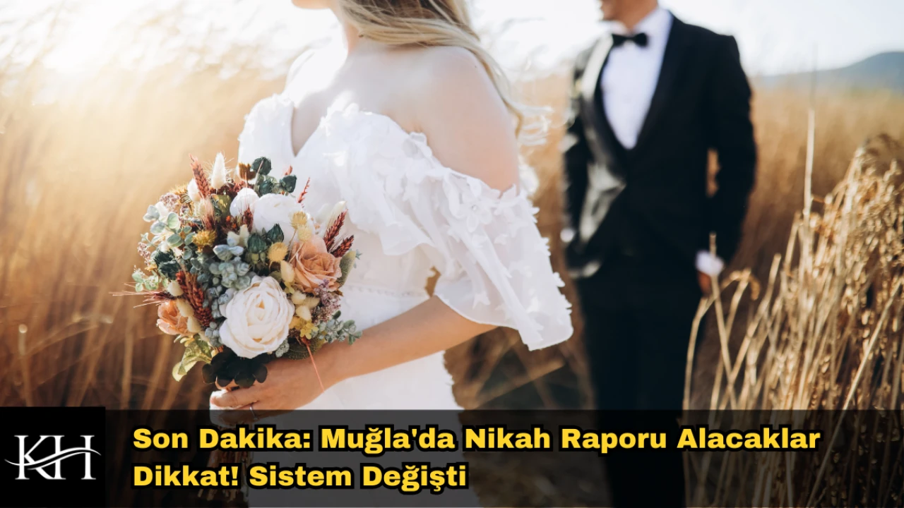 Son Dakika: Muğla'da Nikah Raporu Alacaklar Dikkat! Sistem Değişti