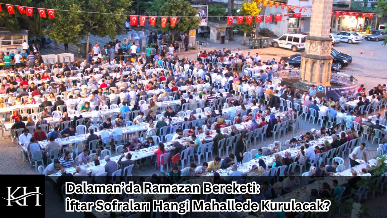 Dalaman’da Ramazan Bereketi: İftar Sofraları Hangi Mahallede Kurulacak?
