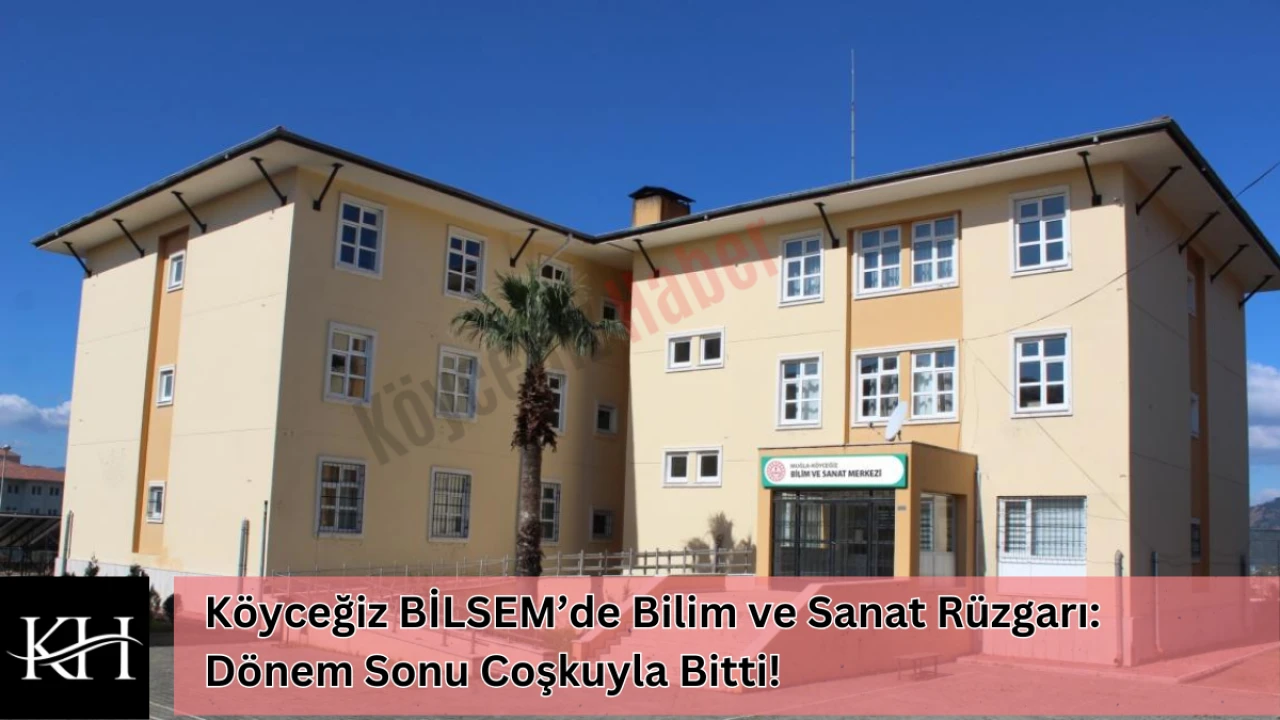 Köyceğiz BİLSEM’de Bilim ve Sanat Rüzgarı: Dönem Sonu Coşkuyla Bitti!