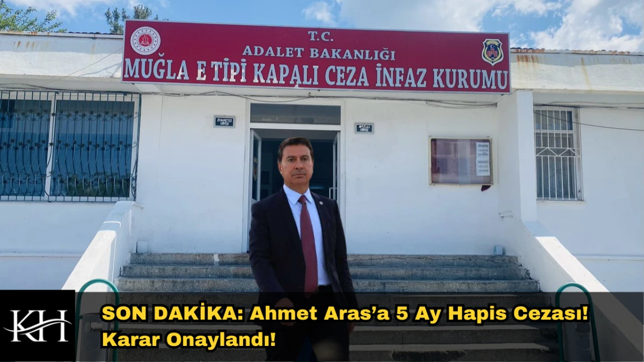 SON DAKİKA: Ahmet Aras’a 5 Ay Hapis Cezası! Karar Onaylandı!