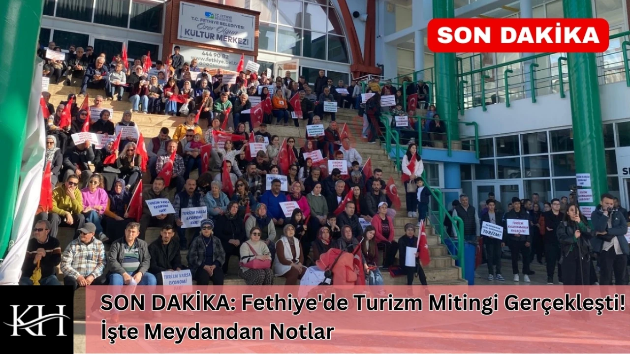 SON DAKİKA: Fethiye'de Turizm Mitingi Gerçekleşti! İşte Meydandan Notlar