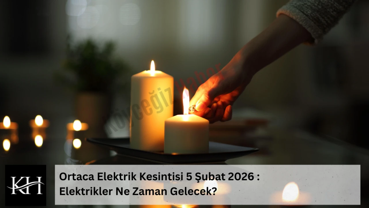 Ortaca Elektrik Kesintisi 5 Şubat 2026 : Elektrikler Ne Zaman Gelecek?