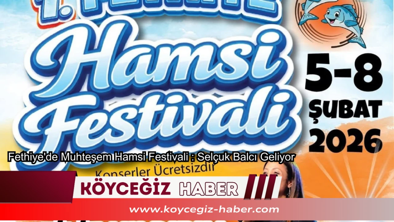 Fethiye'de Muhteşem Hamsi Festivali : Selçuk Balcı Konseri Ücretsiz