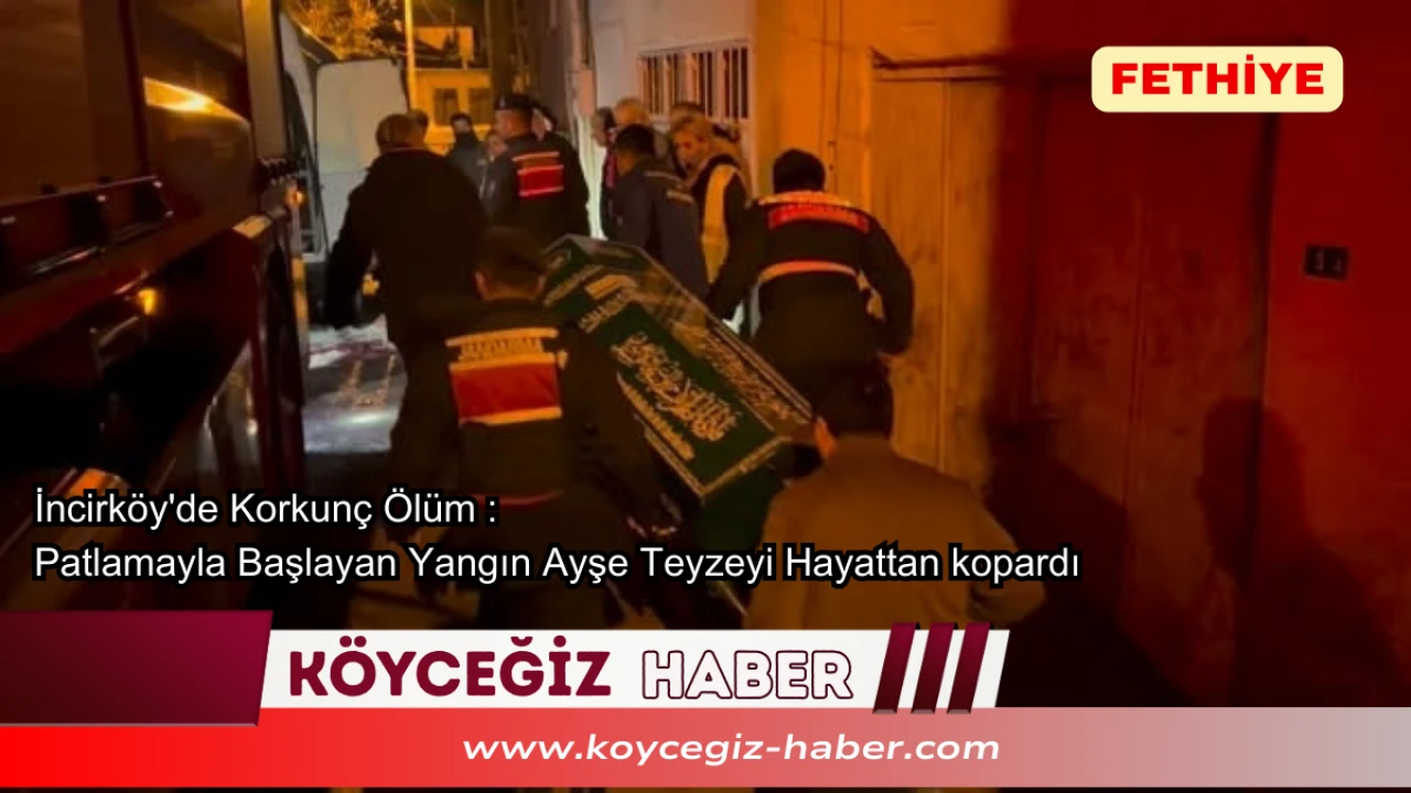 Fethiye’de Yangın Faciası : 3 Katlı Ahşap Ev Kül Oldu Ayşe Orhan Öldü