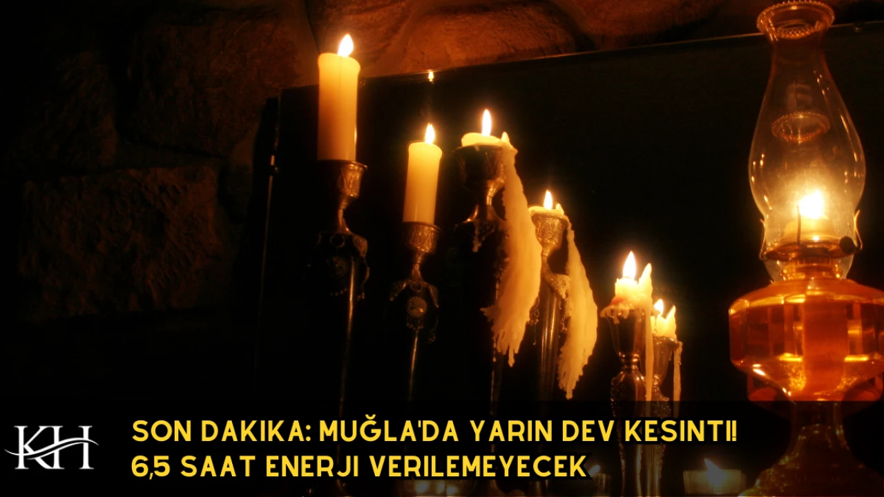 Son Dakika: Muğla'da Yarın Dev Kesinti! 6,5 Saat Enerji Verilemeyecek
