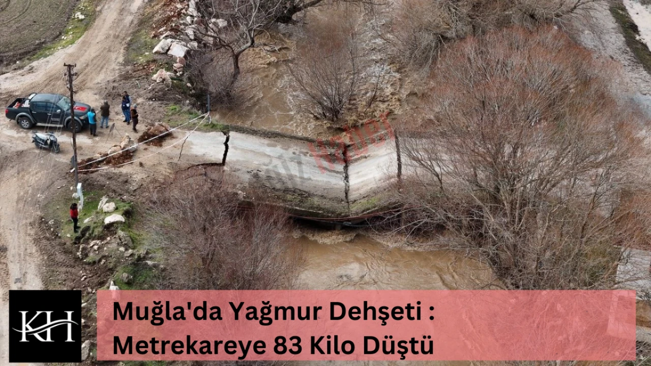 Muğla'da Yağmur Dehşeti : Metrekareye 83 Kilo Düştü