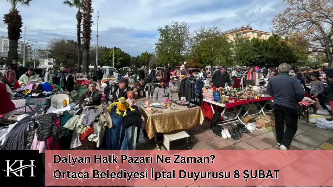 Dalyan Halk Pazarı Ne Zaman? Ortaca Belediyesi İptal Duyurusu