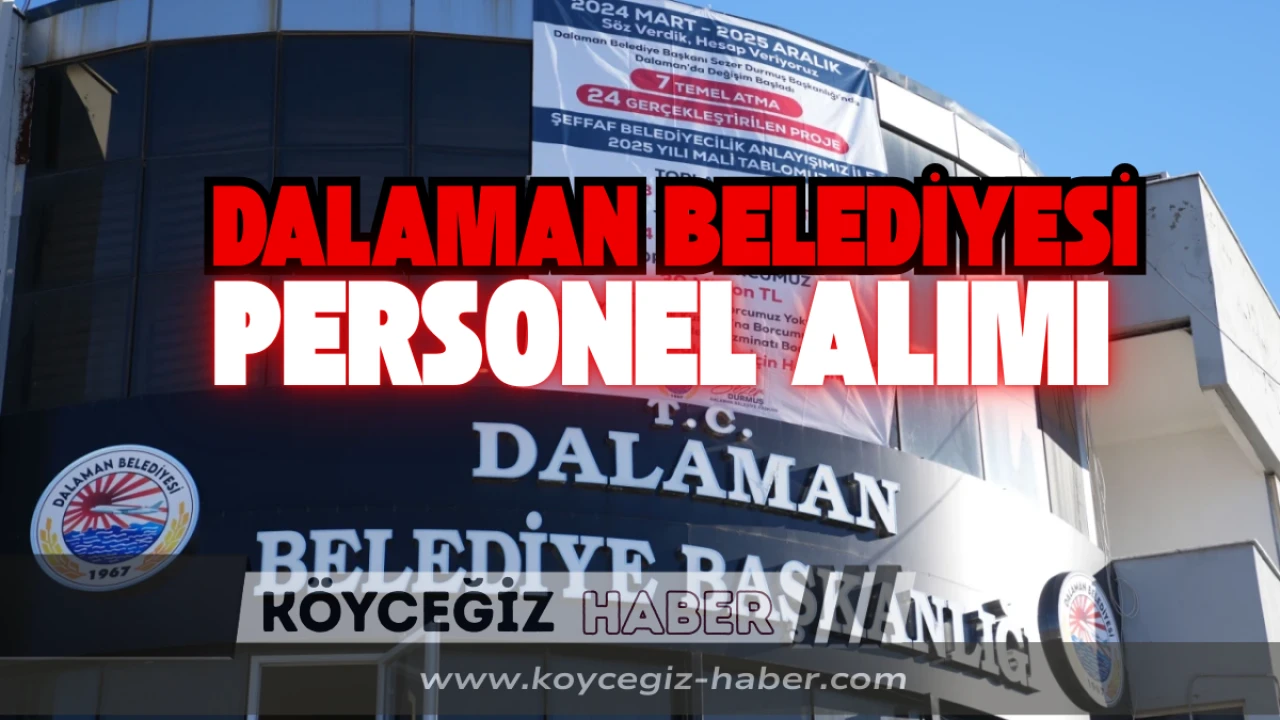 Dalaman Belediyesi Personel Alımı Yapıyor: İşte Alım Yapılacak Branşlar!