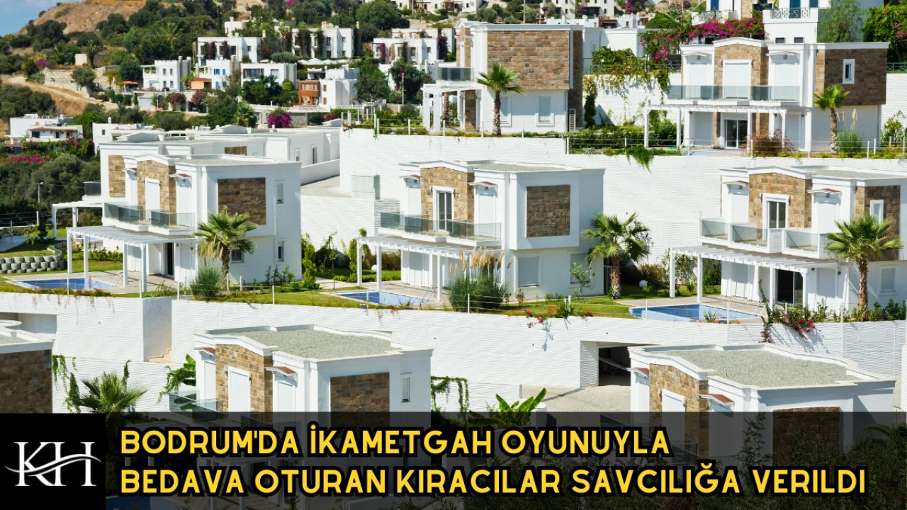 Bodrum'da İkametgah Oyunuyla Bedava Oturan Kiracılar Savcılığa Verildi