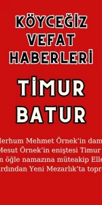 Köyceğiz Yeni Mahalleden Timur Batur Vefat Etmiştir!