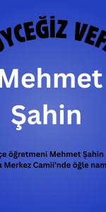 Toparlar Ortaokulu Öğretmeni Mehmet Şahin Vefat Etti: Cenazesi 28 Ekim’de Ortaca’da