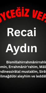 Köyceğiz Beyobası Mahallesinden Recai Aydın (Recai Amca) Vefat Etmiştir.