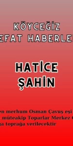 Köyceğiz Toparlar Mahallesi'nden Hatice Şahin Vefat Etmiştir!