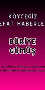 Köyceğiz'de Hacı Mehmet Gümüş eşi Düriye Gümüş vefat etmiştir
