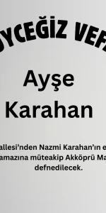 Köyceğiz Akköprü’de Vefat: Ayşe Karahan Hayatını Kaybetmiştir.