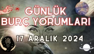 Günlük Burç Yorumları 17 Aralık 2024: Aşk, Para, Şans, Kariyer, Cinsellik Yorumu