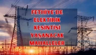FETHİYE elektrik kesintisi! 10 Nisan Perşembe Fethiye elektrik kesintisi ne zaman bitecek, Elektrikler ne zaman gelecek?