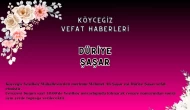 Köyceğiz Yeşilköy Mahallesi'nden Düriye Şaşar Vefat Etmiştir!