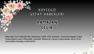 Köyceğiz Yeni Mahalle'den Ramazan Çelik Vefat Etmiştir!