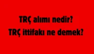 TRÇ alımı nedir? TRÇ ittifakı ne demek?