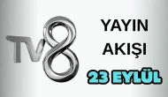 TV8 Yayın Akışı 23 Eylül 2025 Salı :Bugün Hangi Programlar Var? Diziler, Filmler, Yarışmalar