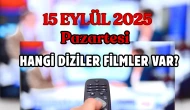 15 Eylül 2025 Pazartesi Hangi Diziler Var? Programlar, Filmler, Yarışmalar