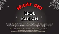 Köyceğiz Mahallesinden Erol Kaplan Vefat Etmiştir
