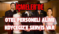 İçmeler’de Otel Personeli Alımı: Köyceğiz’e Servis Var