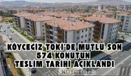 Köyceğiz TOKİ'de Mutlu Son: 574 Konutun Teslim Tarihi Açıklandı