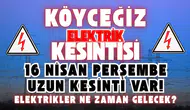 Köyceğiz Elektrik Kesintisi: 16 Nisan Perşembe Uzun Kesinti Var!
