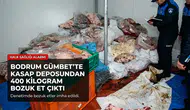 Gümbet’te Bir İşletmeden 400 Kilo Bozuk Et Çıktı