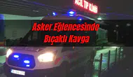 Asker Eğlencesinde Bıçaklı Kavga: 3 Yaralı!