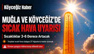 Köyceğiz'de Sıcak Hava ve Yangın Uyarısı!
