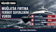 Muğla'da Fırtına Feribot Seferlerini Vurdu