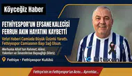 Fethiyespor’un Efsane Kalecisi Hayatını Kaybetti