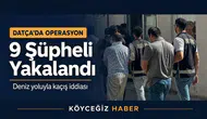 Datça'da FETÖ Operasyonu: 9 Terör Örgütü Üyesi Yakalandı