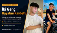 Feci Kazada Onurcan Kıllı VE Fırat Akuş Hayatını Kaybetti