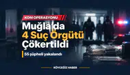 Muğla'da Dev Operasyon: 4 Suç Örgütü Çökertildi!