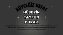 Köyceğiz Yeni Mahalle’den Hüseyin Tayfun Durak Vefat Etti