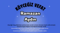 Köyceğiz Yangı Mahallesinden Ramazan Aydın vefat etmiştir
