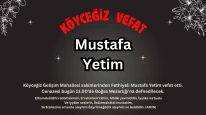 GELİŞİM MAHALLESİ'NİN ACI GÜNÜ! Mustafa Yetim Vefat Etti