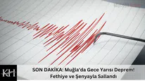 SON DAKİKA: Muğla'da Gece Yarısı Deprem! Fethiye ve Şenyayla Sallandı