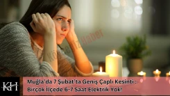 Muğla’da 7 Şubat’ta Geniş Çaplı Kesinti : Birçok İlçede 6-7 Saat Elektrik Yok!