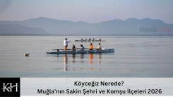 Köyceğiz Nerede? Muğla’nın Sakin Şehri ve Komşu İlçeleri 2026