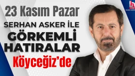 Serhan Asker ile Görkemli Hatıralar Bu Pazar Köyceğiz’de