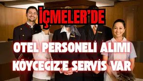İçmeler’de Otel Personeli Alımı: Köyceğiz’e Servis Var