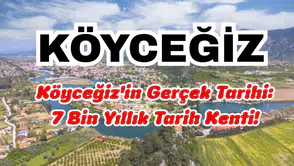 Köyceğiz'in Gerçek Tarihi: 7 Bin Yıllık Tarih Kenti!