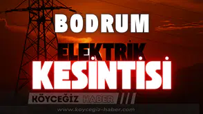 Bodrum'da Yarın Elektrikler Kesilecek: O Mahalleler Dikkat!