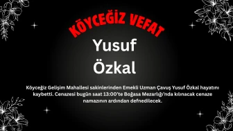 Köyceğiz Gelişim Mahallesinden Yusuf Özkal Vefat Etti