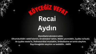 Köyceğiz Beyobası Mahallesinden Recai Aydın (Recai Amca) Vefat Etmiştir.